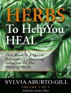 Herbs To Help You Heal Vol.3 di Sylvia Aburto-Gill edito da LIGHTNING SOURCE INC