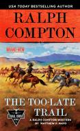 Ralph Compton the Too-Late Trail di Matthew P. Mayo, Ralph Compton edito da BERKLEY BOOKS