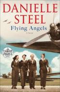 Flying Angels di Danielle Steel edito da RANDOM HOUSE LARGE PRINT