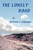 The Lonely Road di William J. Schrader edito da iUniverse
