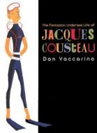 The Fantastic Undersea Life of Jacques Cousteau di Dan Yaccarino edito da Turtleback Books