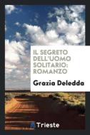 Il segreto dell'uomo solitario di Grazia Deledda edito da Trieste Publishing