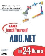 Sams Teach Yourself ADO.NET in 24 Hours di Jason Lefebvre, Paul Bertucci edito da Pearson Education (US)