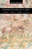 Coming of Age as a Poet di Helen Vendler edito da Harvard University Press