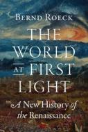 The World At First Light di Bernd Roeck edito da Princeton University Press