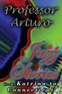 Jazz Stories: From Katrina to Connecticut di Professor Arturo edito da Margaret Media, Inc.