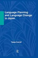Language Planning and Language Change in Japan di Tessa Carroll edito da Taylor & Francis Ltd