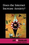 Does the Internet Increase Anxiety? edito da Greenhaven Press