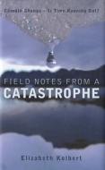 Field Notes from a Catastrophe di Elizabeth Kolbert edito da Bloomsbury Publishing PLC