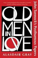 Old Men In Love di Alasdair Gray edito da Bloomsbury Publishing Plc