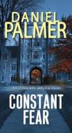 Constant Fear di Daniel Palmer edito da Kensington Publishing