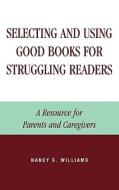 Selecting And Using Good Books For Struggling Readers di Nancy S. Williams edito da Rowman & Littlefield