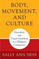 Body, Movement, and Culture di Sally Ann Ness edito da University of Pennsylvania Press