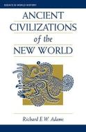 Ancient Civilizations Of The New World di Richard E. W. Adams edito da Routledge