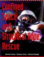 Confined Space And Structural Rope Rescue di Michael Roop, Richey Wright, Thomas Verdo Vines edito da Elsevier - Health Sciences Division
