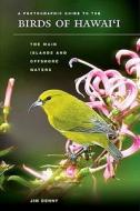 A Photographic Guide to the Birds of Hawai'i: The Main Islands and Offshore Waters di Jim Denny edito da UNIV OF HAWAII PR