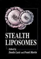 Stealth Liposomes di Danilo D. Lasic, Francis J. Martin edito da Taylor & Francis Inc