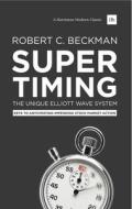 Supertiming: The Unique Elliott Wave System: Keys to Anticipating Impending Stock Market Action di Robert C. Beckman edito da Harriman House