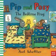 Pip and Posy: The Bedtime Frog di Axel Scheffler edito da Nosy Crow