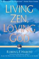 Living Zen Loving God di Ruben L. F. Habito edito da Wisdom Publications,U.S.
