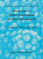 Ultrastructure of Human Gametogenesis and Early Embryogenesis di Pietro M. Motta edito da Springer US