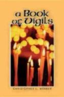 A Book of Vigils di Christopher L. Webber edito da CHURCH PUB INC