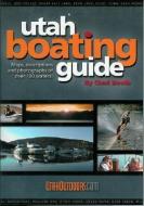 Utah Boating Guide: Maps, Descriptions and Photographs of Over 100 Waters di Chad Booth edito da UTAH OUTDOORS