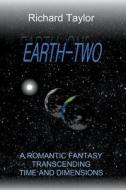 Earth Two: A Romantic Fantasy, Transcending Time and Dimensions di Richard Taylor edito da Jer-Ben Publications, Incorporated