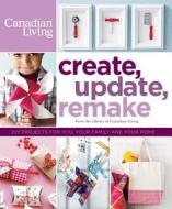 Create, Update, Remake: DIY Projects for You, Your Family and Your Home edito da Transcontinental Publishing