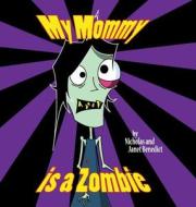 My Mommy Is A Zombie di Nicholas Benedict, Janet Benedict edito da Janik Press