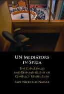 UN Mediators In Syria di Fadi Nicholas Nassar edito da Cambridge University Press