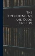 The Superintendent and Good Teaching di Anonymous edito da LIGHTNING SOURCE INC