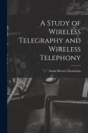 A STUDY OF WIRELESS TELEGRAPHY AND WIREL di ARAM MOV ELEAZARIAN edito da LIGHTNING SOURCE UK LTD