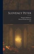 Slovenly Peter di Edward Waldo Emerson, Heinrich Hoffmann, A. L. Wister edito da LEGARE STREET PR