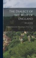The Dialect of the West of England: Particularly Somersetshire; With a Glossary of Words Now in Use di James Jennings edito da LEGARE STREET PR