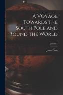 A Voyage Towards the South Pole and Round the World; Volume 1 di James Cook edito da LEGARE STREET PR