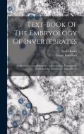 Text-book Of The Embryology Of Invertebrates: Amphineura, Lamellibranchia, Solenoconcha, Gastropoda, Cephalopoda, Tunicata, Cephalochorda di Eúgen Korschelt, Karl Heider edito da LEGARE STREET PR