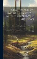 Charter And By-laws Of The Siskowit Mining Company Of Michigan: Together With The Treasurer's Report, &c. Up To January 1, 1850 edito da LEGARE STREET PR