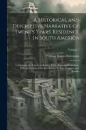A Historical and Descriptive Narrative of Twenty Years' Residence in South America: Containing the Travels in Arauco, Chile, Peru, and Colombia; With di William Bennet Stevenson edito da LEGARE STREET PR