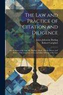 The Law and Practice of Citation and Diligence: On the Basis of the Late Mr. Darling's Book: On the Powers and Duties of Messengers at Arms and Other di Robert Campbell, James Johnston Darling edito da LEGARE STREET PR