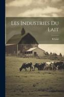 Les Industries Du Lait di R. Lezé edito da LEGARE STREET PR