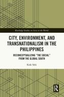 City, Environment, And Transnationalism In The Philippines di Koki Seki edito da Taylor & Francis Ltd