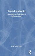 Beyond Liminality di Jack David Eller edito da Taylor & Francis Ltd