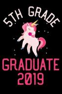 5th Grade Graduate 2019: Unicorn Writing Journal, Draw and Write, Student Notebook, End Of School Year, Graduation Memor di Magic Journal Publishing edito da INDEPENDENTLY PUBLISHED