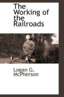 The Working of the Railroads di Logan G. McPherson edito da BCR (BIBLIOGRAPHICAL CTR FOR R