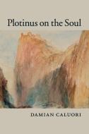 Plotinus on the Soul di Damian Caluori edito da Cambridge University Press