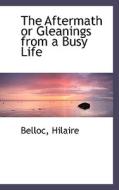 The Aftermath Or Gleanings From A Busy Life di Belloc Hilaire edito da Bibliolife