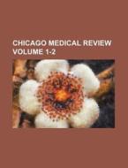 Chicago Medical Review Volume 1-2 di Books Group edito da Rarebooksclub.com