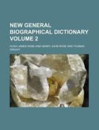 New General Biographical Dictionary Volume 2 di Hugh James Rose edito da Rarebooksclub.com