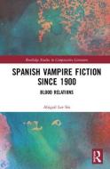 Spanish Vampire Fiction since 1900 di Abigail Lee Six edito da Taylor & Francis Ltd